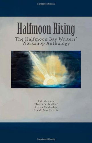 Cover for Frank Mackenzie · Halfmoon Rising: the Halfmoon Bay Writers' Workshop Anthology (Paperback Book) (2012)