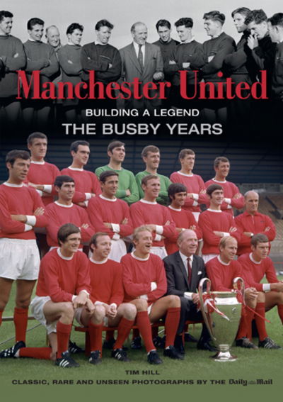 Cover for Tim Hill · Manchester United Building a Legend: The Busby Years (Paperback Book) [UK edition] (2014)