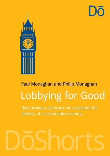 Cover for Paul Monaghan · Lobbying for Good: How Business Advocacy Can Accelerate the Delivery of a Sustainable Economy (Paperback Book) (2014)