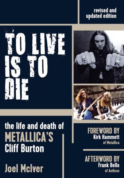 To Live is to Die: The Life and Death of Metallica's Cliff Burton - Joel McIver - Bøger - Outline Press Ltd - 9781911036128 - 6. september 2016