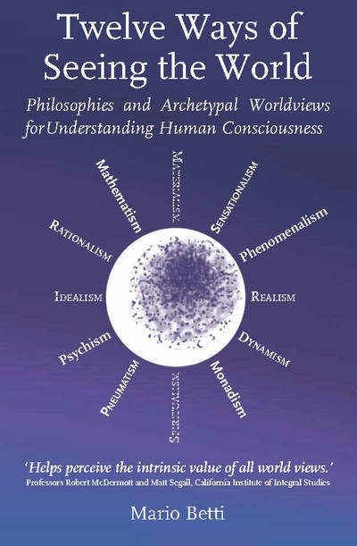 Cover for Mario Betti · Twelve Ways of seeing the World: Philosophies and Archetypal Worldviews for understanding Human Consciousness (Taschenbuch) (2019)