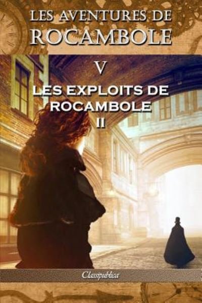 Cover for Pierre Alexis Ponson Du Terrail · Les aventures de Rocambole V: Les Exploits de Rocambole II - Classipublica (Paperback Book) [5th Les Aventures de Rocambole edition] (2019)