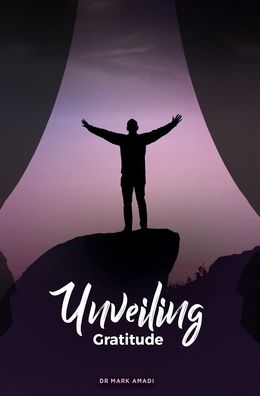 Unveiling Gratitude - Mark Amadi - Książki - aSys Publishing - 9781913438128 - 22 listopada 2019