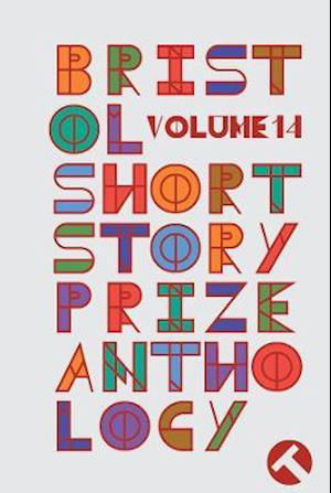 Bristol Short Story Prize Anthology Volume 14 - Bristol Short Story Prize Anthology (Taschenbuch) (2021)