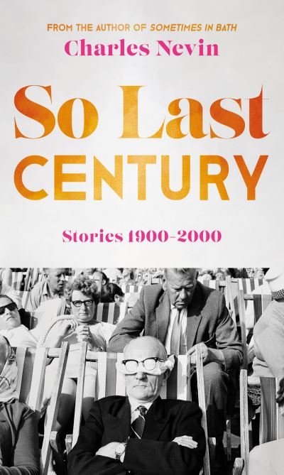 Cover for Charles Nevin · So Last Century: Stories 1900-2000 (Paperback Book) (2023)