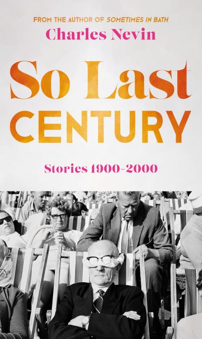 Cover for Charles Nevin · So Last Century: Stories 1900-2000 (Taschenbuch) (2023)