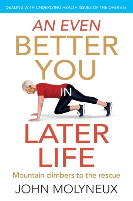 Cover for John Molyneux · An Even Better You in Later Life: Dealing with underlying health issues of the over 65's - A Better You in Later Life (Taschenbuch) (2020)