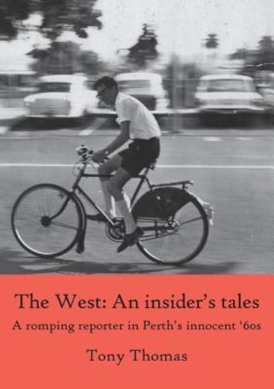 Cover for Tony Thomas · The West - An insider's tales. A romping reporter in Perth's innocent '60s (Paperback Book) (2018)