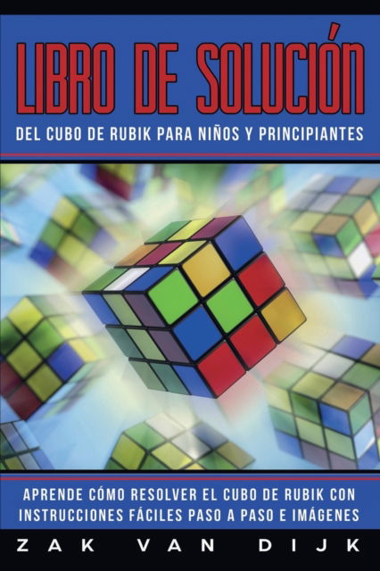 Cover for Zak Van Dijk · Libro de Solucion Del Cubo de Rubik para Ninos y Principiantes (Pocketbok) (2019)