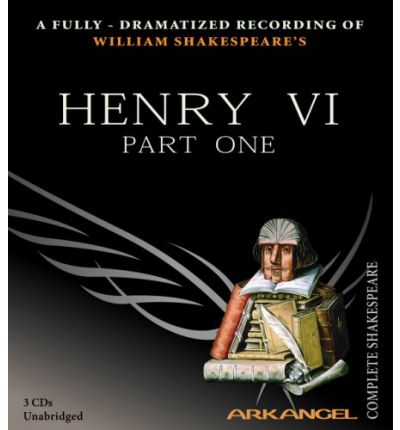 Cover for William Shakespeare · Henry Vi, Part 1 (Arkangel Complete Shakespeare) (Full-cast Audio Theater Dramatization) (Audiobook (CD)) [Unabridged edition] (2005)