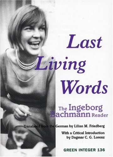 The Last Living Words: The Ingeborg Bachmann Reader - Ingeborg Bachmann - Książki - Green Integer - 9781933382128 - 1 lipca 2006