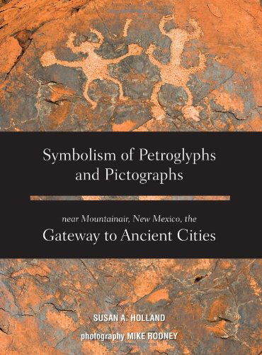 Cover for Susan A. Holland · Symbolism of Petroglyphs and Pictographs Near Mountainair, New Mexico, the Gateway to Ancient Cities (Hardcover Book) (2013)