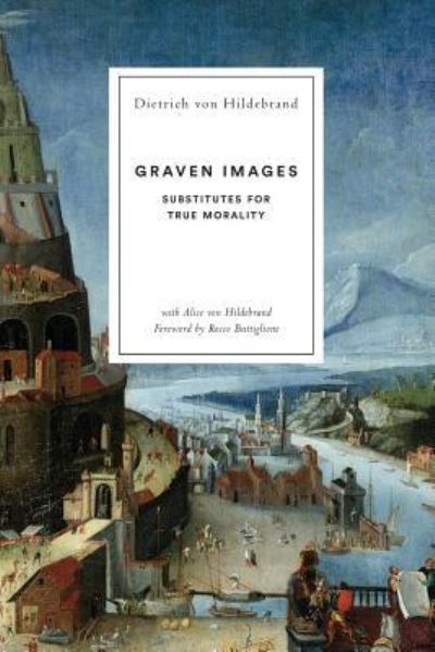 Cover for Dietrich Von Hildebrand · Graven Images: Substitutes for True Morality (Paperback Book) (2019)