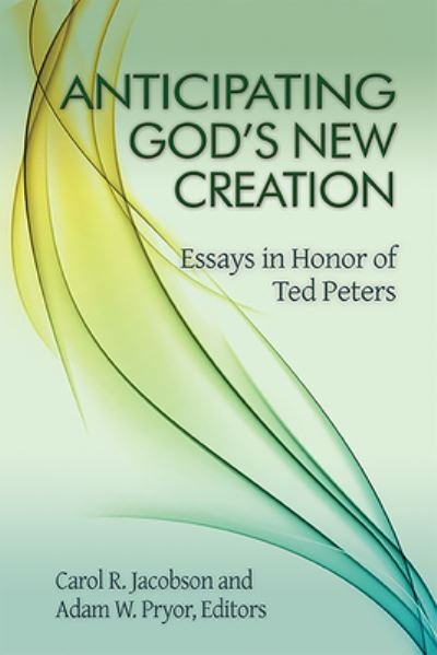 Cover for Carol R. Jacobson · Anticipating God's New Creation: Essays in Honor of Ted Peters (Paperback Book) (2015)