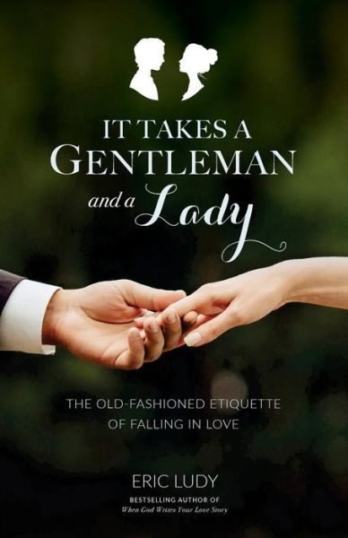 It Takes a Gentleman and a Lady - Eric Ludy - Books - Ellerslie Press - 9781943592128 - November 1, 2015