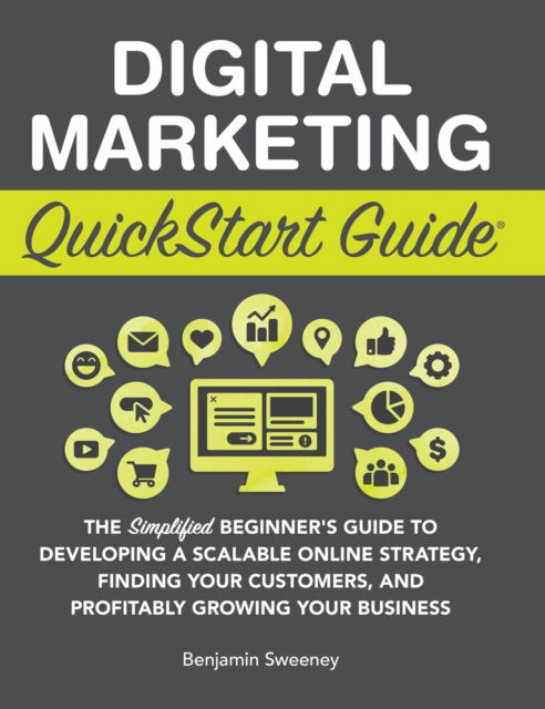 Cover for Benjamin Sweeney · Digital Marketing QuickStart Guide: The Simplified Beginner's Guide to Developing a Scalable Online Strategy, Finding Your Customers, and Profitably Growing Your Business (Hardcover Book) (2022)