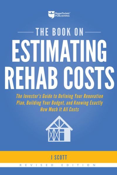 Book on Estimating Rehab Costs - J. Scott - Books - BiggerPockets - 9781947200128 - January 17, 2019