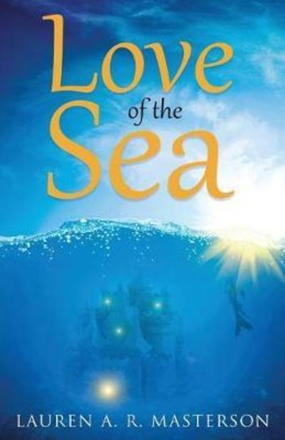 Love of the Sea - Lauren A.R. Masterson - Książki - Ink Smith Publishing - 9781947578128 - 27 kwietnia 2018