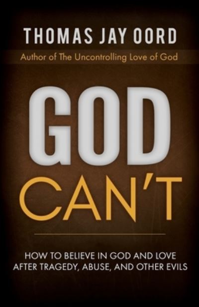 God can't - Thomas Jay Oord - Böcker - SacraSage Press - 9781948609128 - 2019