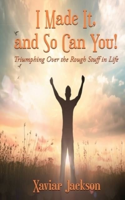 Cover for Xaviar Jackson · I Did It, and So Can You! - Triumphing Over the Rough Stuff in Life (Pocketbok) (2020)