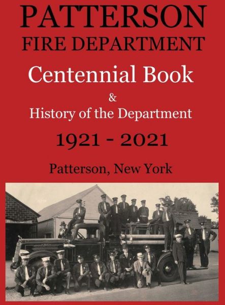 Cover for Larry A Maxwell · Patterson Fire Department Centennial Book and History of the Department Patterson, N.Y. 1921-2021 (Hardcover Book) (2021)