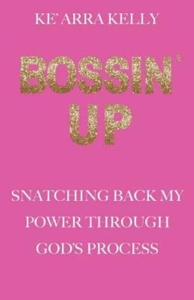 Bossin' Up - Ke'arra Kelly - Books - Literary Revolutionary - 9781950279128 - June 7, 2019