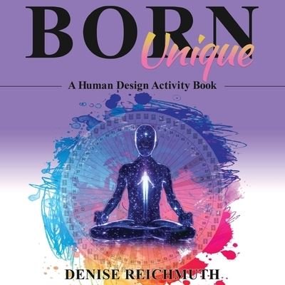 Born Unique - Denise Reichmuth - Kirjat - Human Design Press - 9781951694128 - keskiviikko 15. joulukuuta 2021