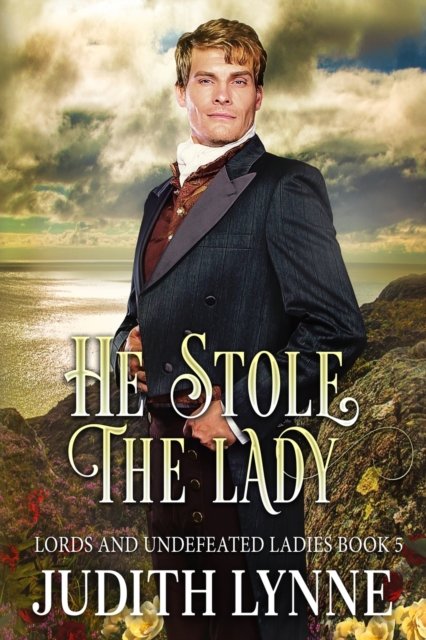 He Stole the Lady - Lords and Undefeated Ladies - Judith Lynne - Books - Judith Lynne Books - 9781953984128 - February 20, 2022