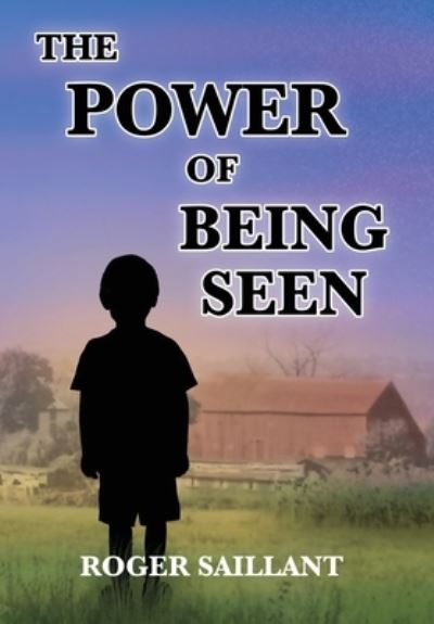 Cover for Roger Saillant · The Power Of Being Seen (Hardcover Book) (2022)