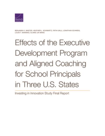 Cover for Benjamin K Master · Effects of the Executive Development Program and Aligned Coaching for School Principals in Three U.S. States: Investing in Innovation Study Final Report (Paperback Book) (2020)