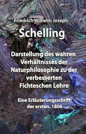 Cover for Friedrich Wilhelm Joseph Schelling · Darstellung des wahren Verhaltnisses der Naturphilosophie zu der verbesserten Fichteschen Lehre (Paperback Book) (2018)