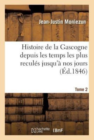 Cover for Jean-Justin Monlezun · Histoire de la Gascogne Depuis Les Temps Les Plus Recules Jusqu'a Nos Jours. Tome 2 (Paperback Book) (2017)