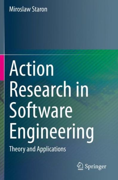 Cover for Miroslaw Staron · Action Research in Software Engineering: Theory and Applications (Paperback Book) [1st ed. 2020 edition] (2020)