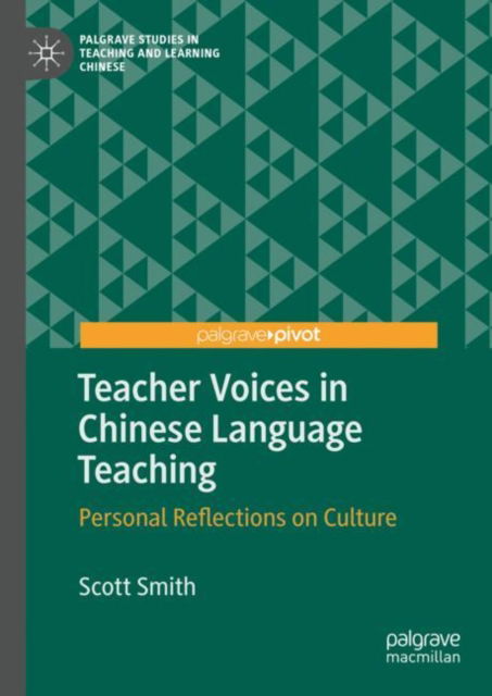 Teacher Voices in Chinese Language Teaching: Personal Reflections on Culture - Palgrave Studies in Teaching and Learning Chinese - Scott Smith - Books - Springer Nature Switzerland AG - 9783030892128 - January 25, 2023