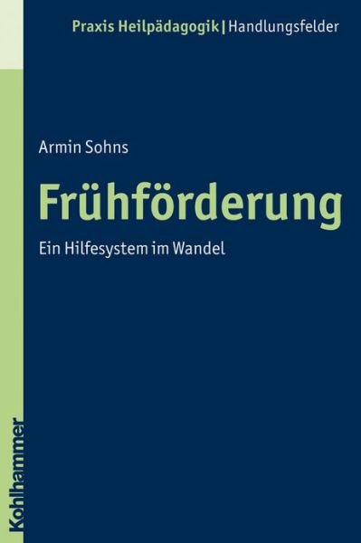 Cover for Armin Sohns · Fruehforderung: Ein Hilfesystem Im Wandel (Praxis Heilpadagogik) (German Edition) (Paperback Book) [German edition] (2010)