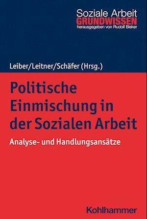 Politische Einmischung in der Sozialen Arbeit - Simone Leiber - Books - Kohlhammer, W., GmbH - 9783170408128 - March 29, 2023