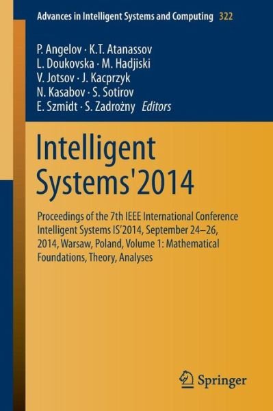 Cover for P Angelov · Intelligent Systems'2014: Proceedings of the 7th IEEE International Conference Intelligent Systems IS'2014, September 24-26, 2014, Warsaw, Poland, Volume 1: Mathematical Foundations, Theory, Analyses - Advances in Intelligent Systems and Computing (Paperback Bog) (2014)