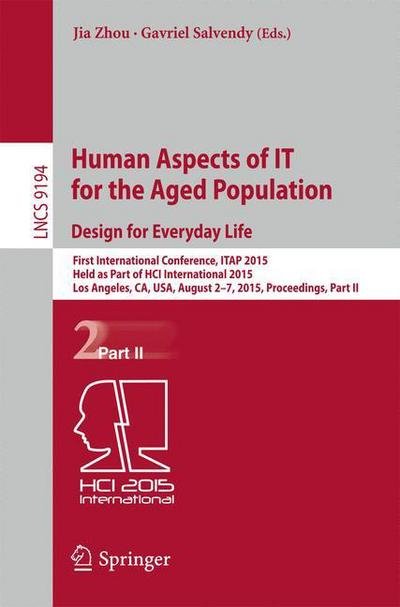 Cover for Jia Zhou · Human Aspects of IT for the Aged Population. Design for Everyday Life: First International Conference, ITAP 2015, Held as Part of HCI International 2015, Los Angeles, CA, USA, August 2-7, 2015. Proceedings, Part II - Information Systems and Applications,  (Pocketbok) [2015 edition] (2015)