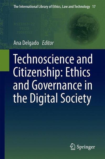 Technoscience and Citizenship: Ethics and Governance in the Digital Society - The International Library of Ethics, Law and Technology (Hardcover Book) [1st ed. 2016 edition] (2017)