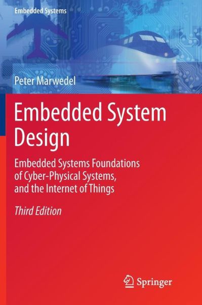 Embedded System Design: Embedded Systems Foundations of Cyber-Physical Systems, and the Internet of Things - Embedded Systems - Peter Marwedel - Kirjat - Springer International Publishing AG - 9783319858128 - sunnuntai 13. toukokuuta 2018