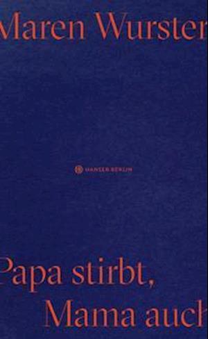 Papa stirbt, Mama auch - Maren Wurster - Books - Hanser Berlin - 9783446271128 - July 26, 2021