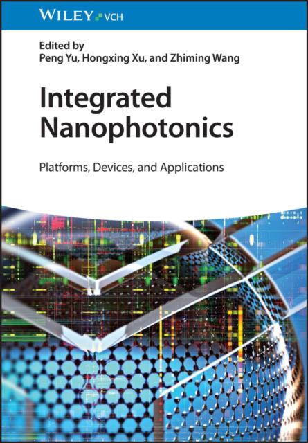 Integrated Nanophotonics: Platforms, Devices, and Applications - P Yu - Bøger - Wiley-VCH Verlag GmbH - 9783527349128 - 5. juli 2023