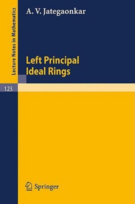 Left Principal Ideal Rings - Lecture Notes in Mathematics - A. V. Jategaonkar - Libros - Springer-Verlag Berlin and Heidelberg Gm - 9783540049128 - 1970