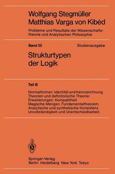 Cover for Wolfgang Stegmuller · Normalformen. Identitat Und Kennzeichnung. Theorien Und Definitorische Theorie-Erweiterungen. Kompaktheit. Magische Mengen. Fundamentaltheorem. Analytische Und Synthetische Konsistenz. Unvollstandigkeit Und Unentscheidbarkeit (Inbunden Bok) [1984 edition] (1983)