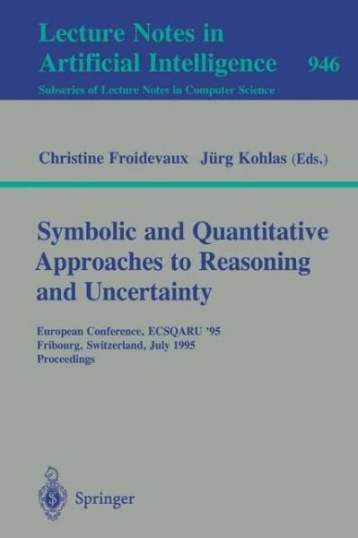 Cover for Christine Froidevaux · Symbolic and Quantitative Approaches to Reasoning and Uncertainty: European Conference, Ecsqaru '95, Fribourg, Switzerland, July 3-5, 1995. Proceedings (European Conference, Ecsqaru '95, Fribourg, Switzerland, July 3-5, 1995 - Proceedings) - Lecture Notes (Paperback Book) (1995)