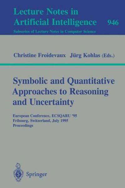 Cover for Christine Froidevaux · Symbolic and Quantitative Approaches to Reasoning and Uncertainty: European Conference, Ecsqaru '95, Fribourg, Switzerland, July 3-5, 1995. Proceedings (European Conference, Ecsqaru '95, Fribourg, Switzerland, July 3-5, 1995 - Proceedings) - Lecture Notes (Paperback Book) (1995)