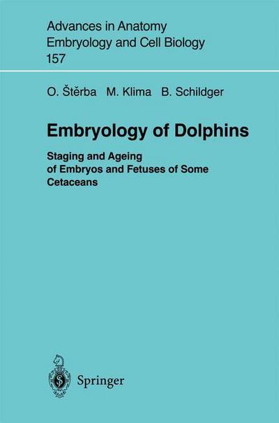 Cover for Oldrich Sterba · Embryology of Dolphins: Staging and Ageing of Embryos and Fetuses of Some Cetaceans - Advances in Anatomy, Embryology and Cell Biology (Paperback Book) [Softcover reprint of the original 1st ed. 2000 edition] (2000)