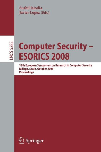 Cover for Sushil Jajodia · Computer Security - Esorics 2008: 13th European Symposium on Research in Computer Security, Malaga, Spain, October 6-8, 2008. Proceedings - Lecture Notes in Computer Science / Security and Cryptology (Paperback Bog) (2008)