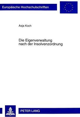 Cover for Asja Koch · Die Eigenverwaltung Nach Der Insolvenzordnung - Europaeische Hochschulschriften Recht (Paperback Book) (1998)