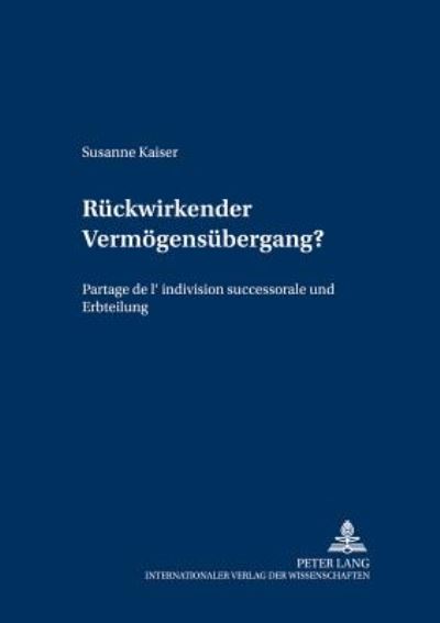 Cover for Susanne Kaiser · Rueckwirkender Vermoegensuebergang?: Partage de l'Indivision Successorale Und Erbteilung - Schriften Zur Entwicklung Des Privatrechtssystems (Paperback Book) [German edition] (2005)